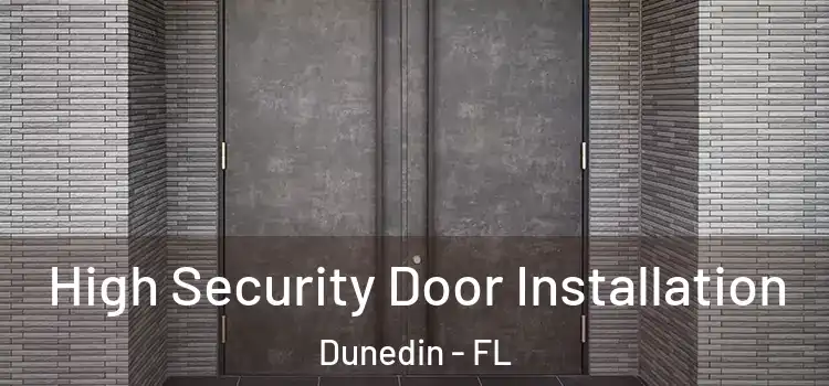  High Security Door Installation Dunedin - FL
