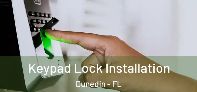  Keypad Lock Installation Dunedin - FL